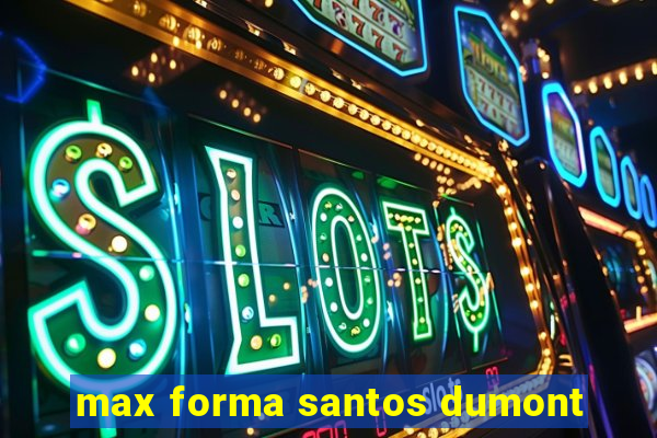 max forma santos dumont